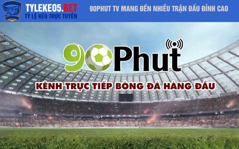 90phut TV mang đến nhiều trận đấu đỉnh cao