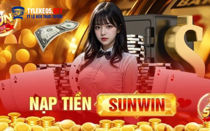 Tại sao cần chọn nạp tiền sunwin
